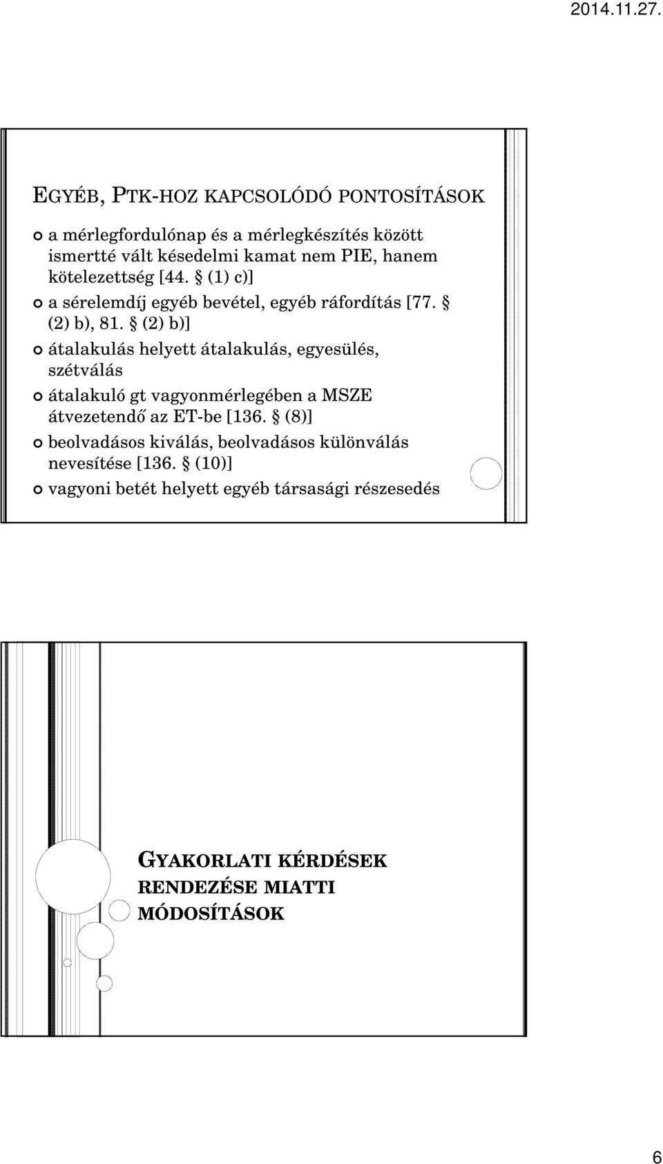 (2) b)] átalakulás helyett átalakulás, egyesülés, szétválás átalakuló gt vagyonmérlegében a MSZE átvezetendı az ET-be [136.