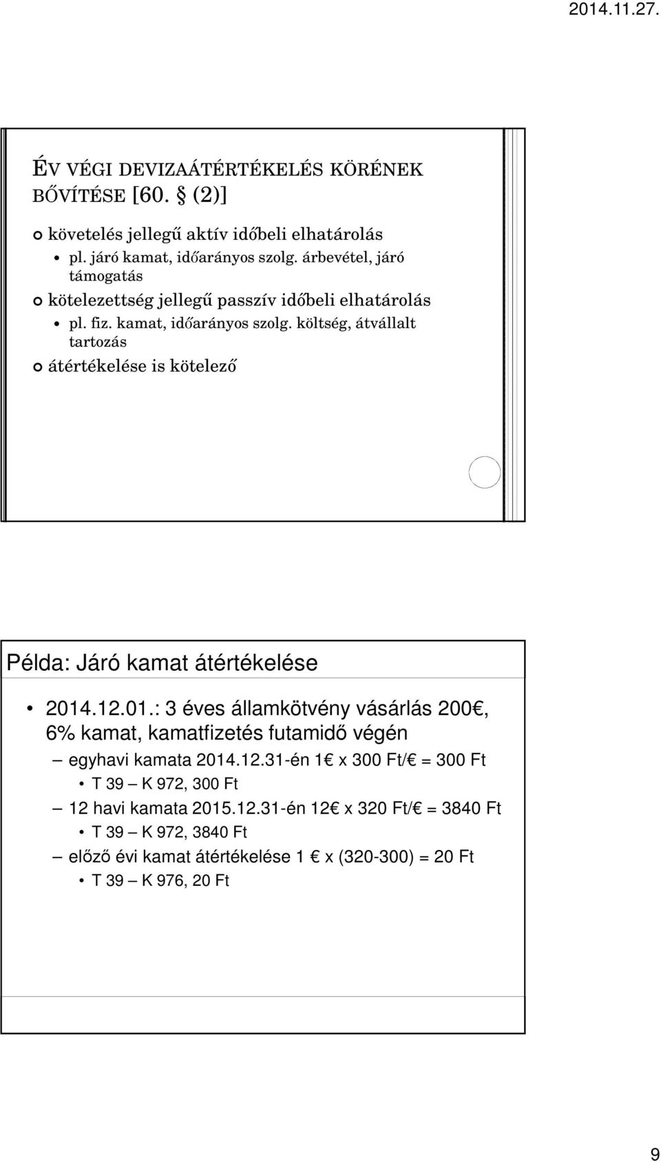 költség, átvállalt tartozás átértékelése is kötelezı Példa: Járó kamat átértékelése 2014