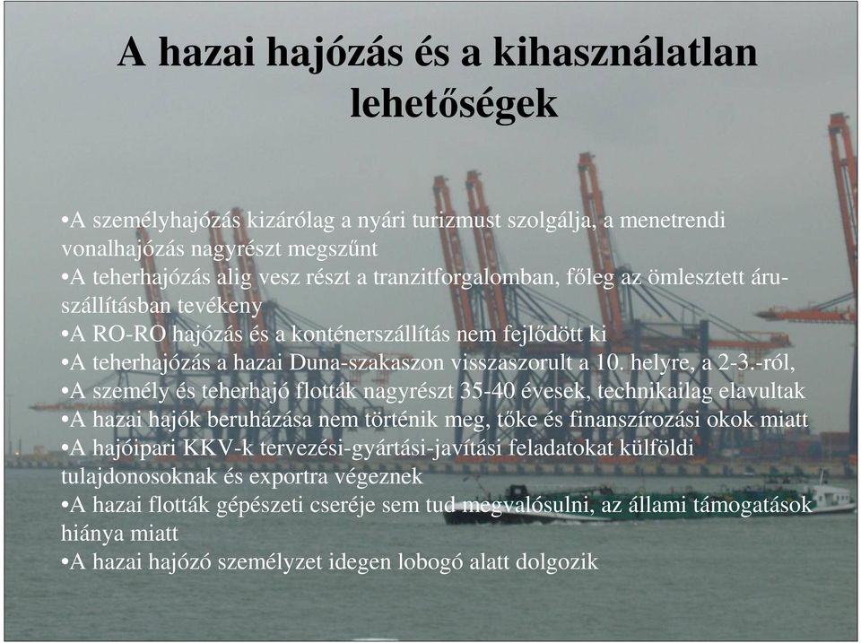 -ról, A személy és teherhajó flották nagyrészt 35-40 évesek, technikailag elavultak A hazai hajók beruházása nem történik meg, tıke és finanszírozási okok miatt A hajóipari KKV-k