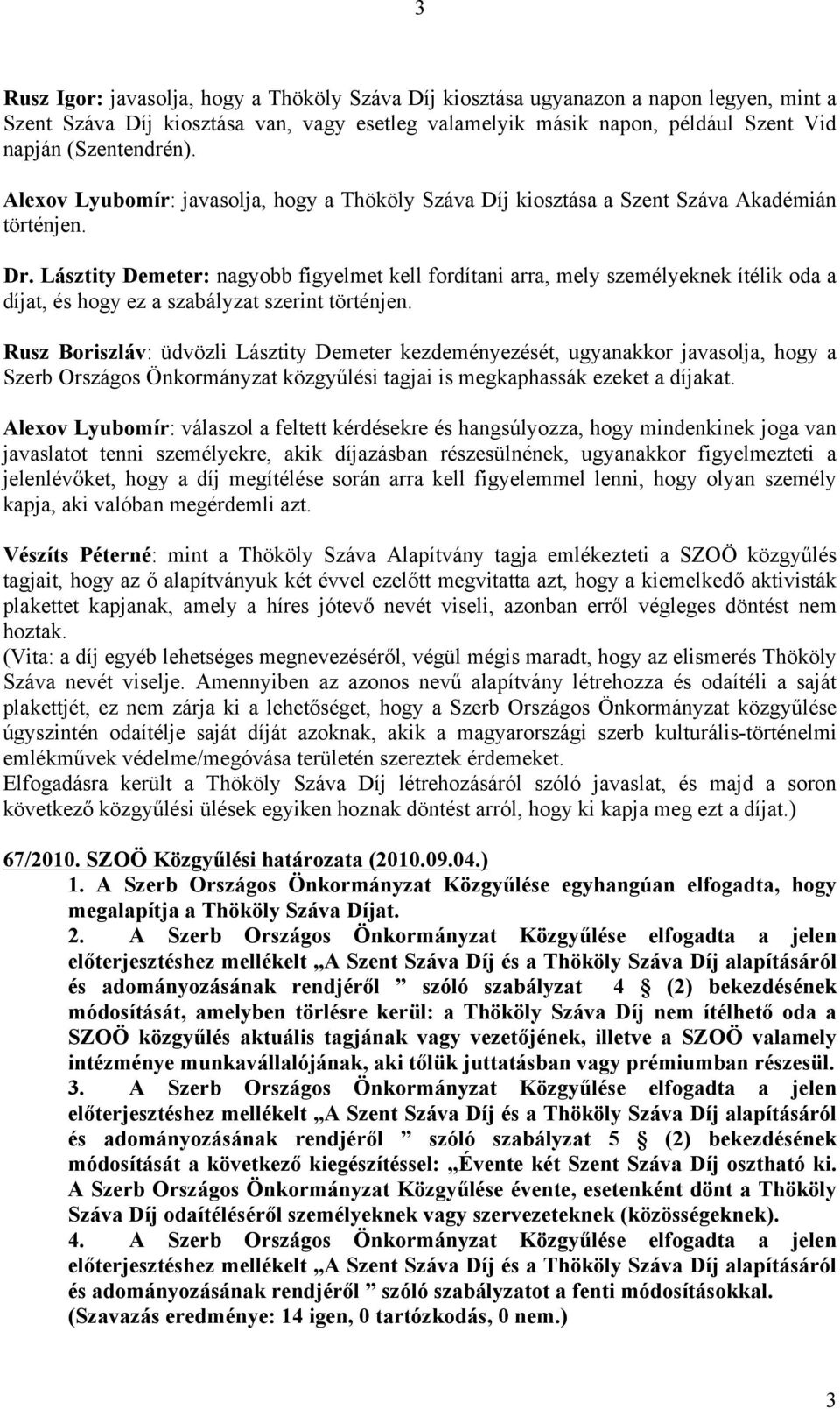 Lásztity Demeter: nagyobb figyelmet kell fordítani arra, mely személyeknek ítélik oda a díjat, és hogy ez a szabályzat szerint történjen.