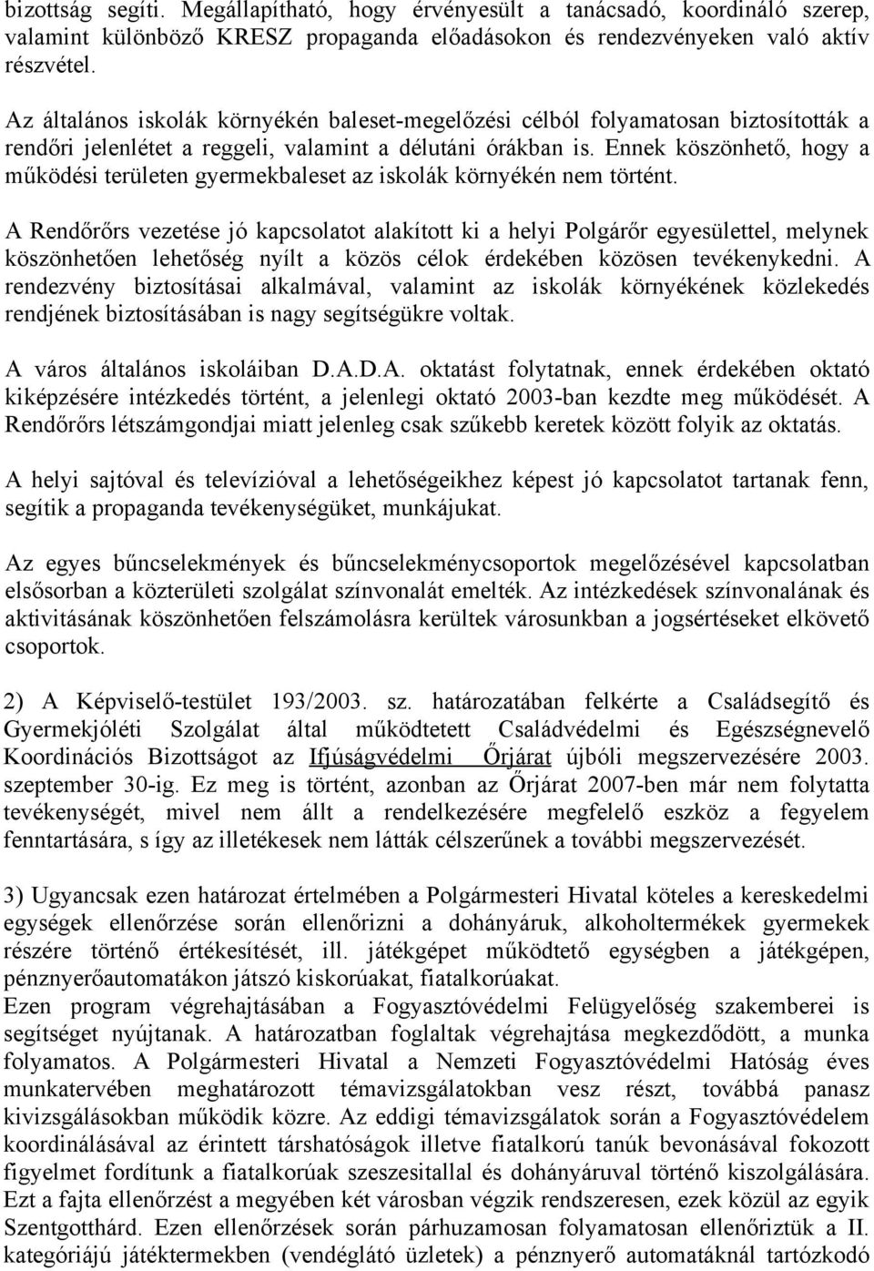 Ennek köszönhető, hogy a működési területen gyermekbaleset az iskolák környékén nem történt.