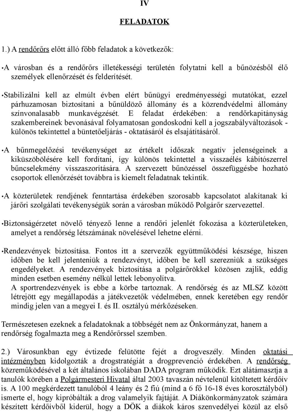 E feladat érdekében: a rendőrkapitányság szakembereinek bevonásával folyamatosan gondoskodni kell a jogszabályváltozások - különös tekintettel a büntetőeljárás - oktatásáról és elsajátításáról.