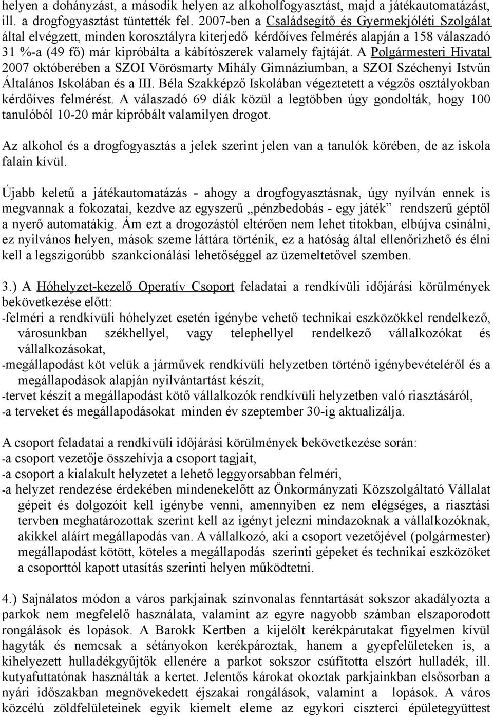 fajtáját. A Polgármesteri Hivatal 2007 októberében a SZOI Vörösmarty Mihály Gimnáziumban, a SZOI Széchenyi Istvűn Általános Iskolában és a III.