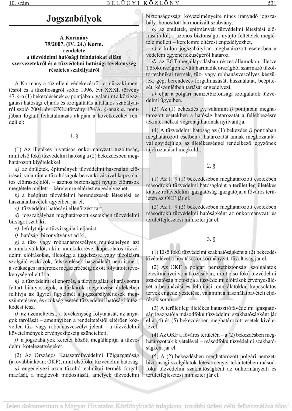 tûzoltóságról szóló 1996. évi XXXI. törvény 47. -a (1) bekezdésének a) pontjában, valamint a közigazgatási hatósági eljárás és szolgáltatás általános szabályairól szóló 2004. évi CXL. törvény 174/A.