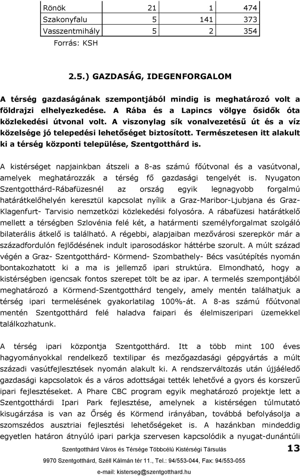 Természetesen itt alakult ki a térség központi települése, Szentgotthárd is.