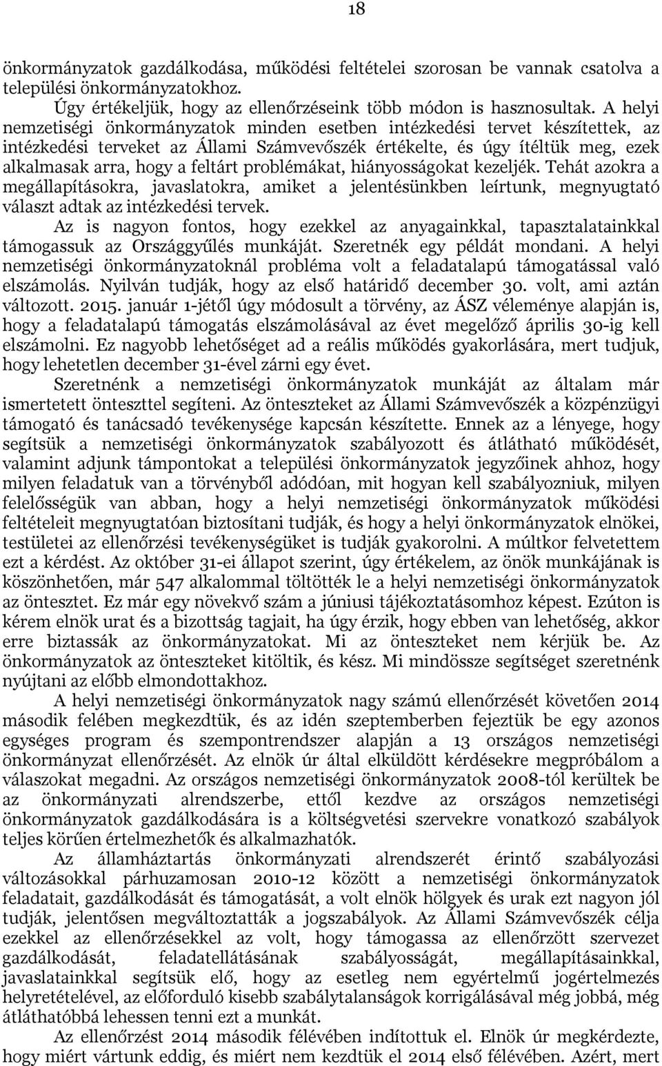 problémákat, hiányosságokat kezeljék. Tehát azokra a megállapításokra, javaslatokra, amiket a jelentésünkben leírtunk, megnyugtató választ adtak az intézkedési tervek.