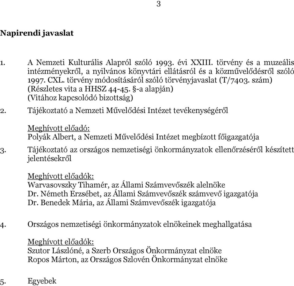 Tájékoztató a Nemzeti Művelődési Intézet tevékenységéről Meghívott előadó: Polyák Albert, a Nemzeti Művelődési Intézet megbízott főigazgatója 3.