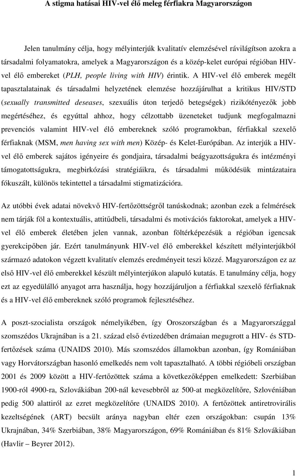 A HIV-vel élő emberek megélt tapasztalatainak és társadalmi helyzetének elemzése hozzájárulhat a kritikus HIV/STD (sexually transmitted deseases, szexuális úton terjedő betegségek) rizikótényezők