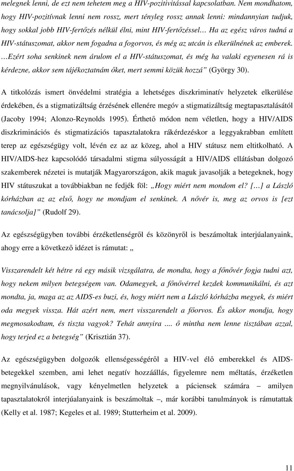 HIV-státuszomat, akkor nem fogadna a fogorvos, és még az utcán is elkerülnének az emberek.