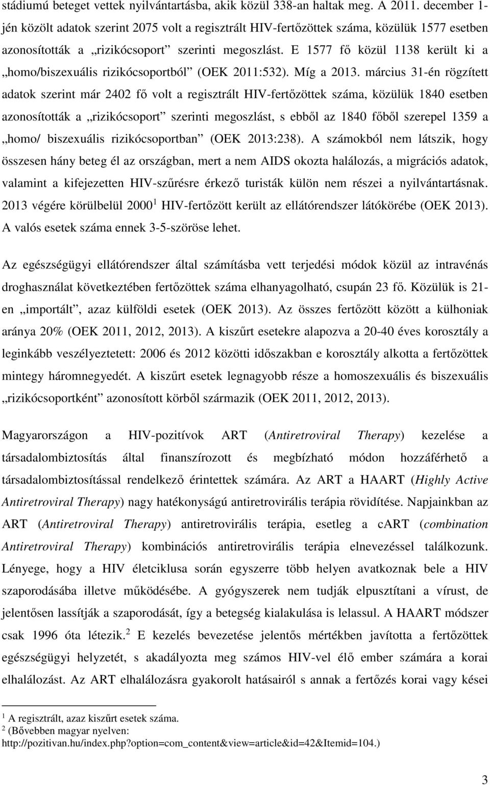 E 1577 fő közül 1138 került ki a homo/biszexuális rizikócsoportból (OEK 2011:532). Míg a 2013.