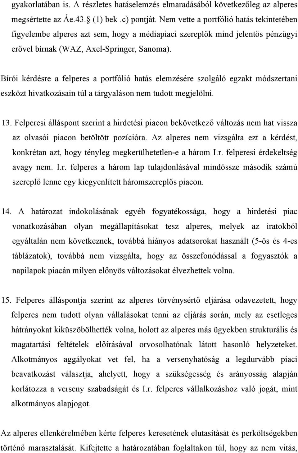 Bírói kérdésre a felperes a portfólió hatás elemzésére szolgáló egzakt módszertani eszközt hivatkozásain túl a tárgyaláson nem tudott megjelölni. 13.