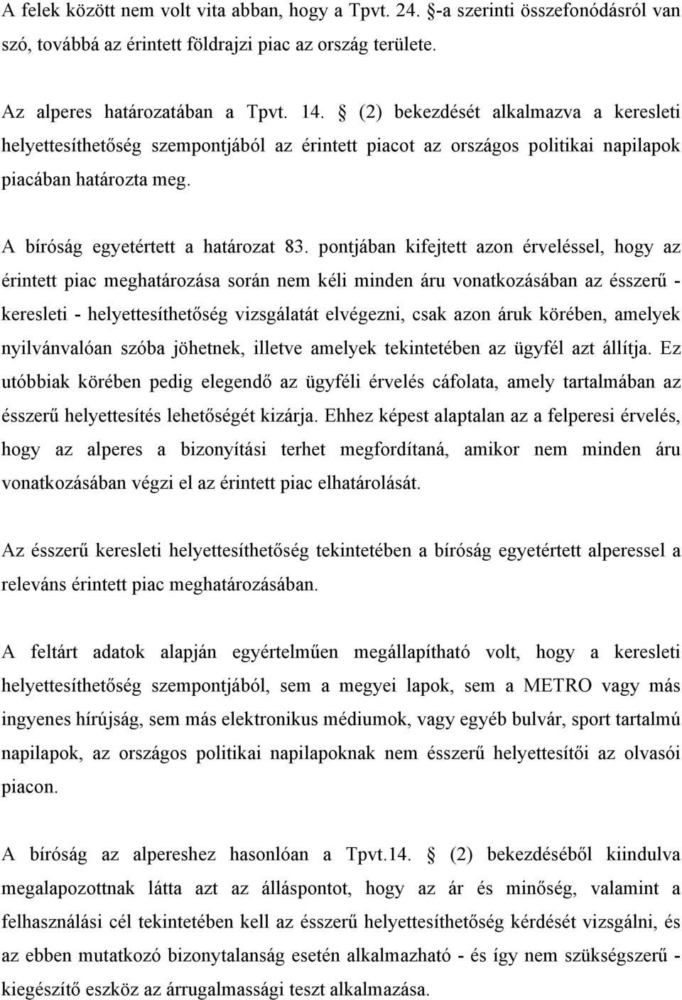 pontjában kifejtett azon érveléssel, hogy az érintett piac meghatározása során nem kéli minden áru vonatkozásában az ésszerű - keresleti - helyettesíthetőség vizsgálatát elvégezni, csak azon áruk