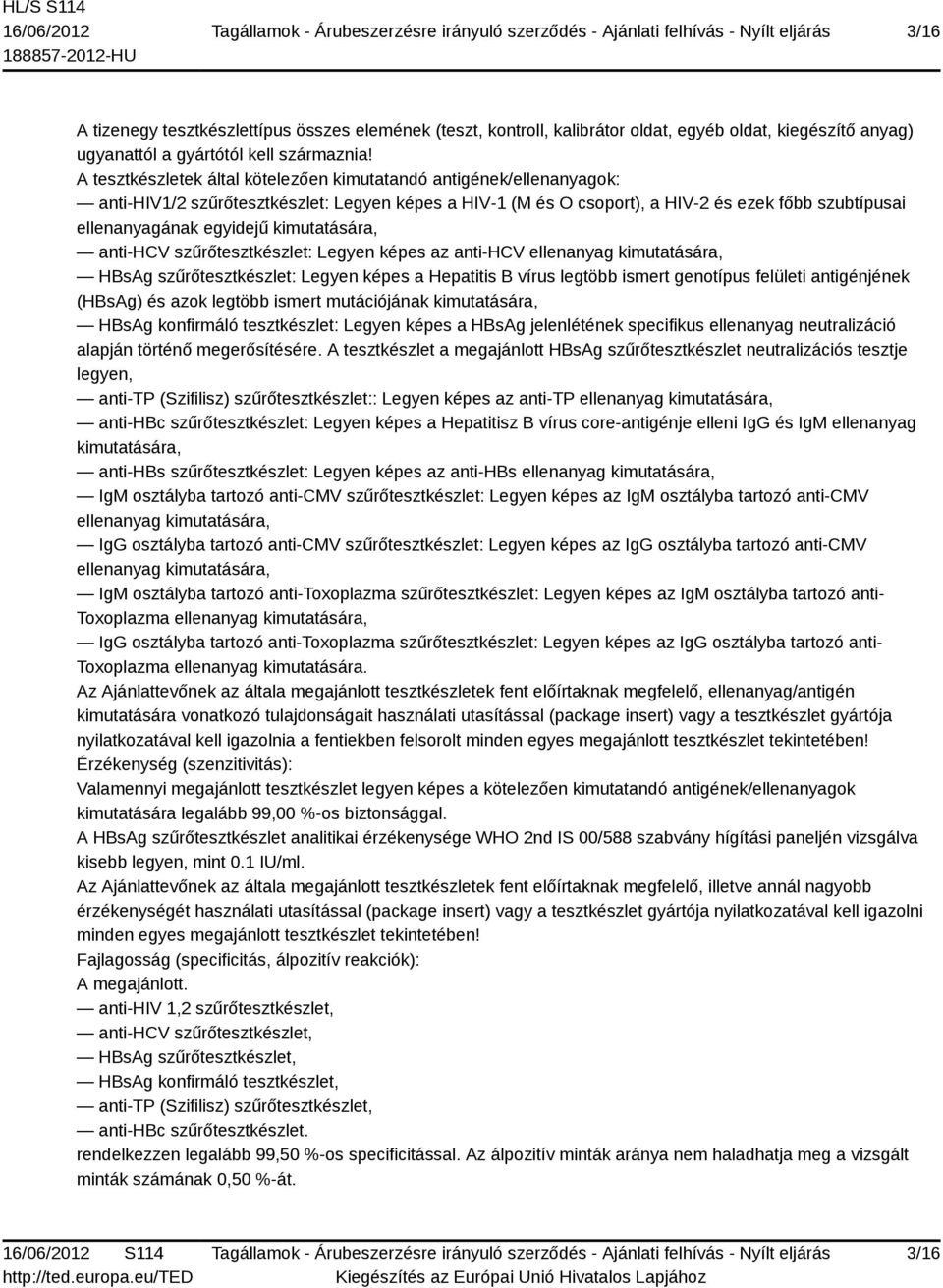 kimutatására, anti-hcv szűrőtesztkészlet: Legyen képes az anti-hcv ellenanyag kimutatására, HBsAg szűrőtesztkészlet: Legyen képes a Hepatitis B vírus legtöbb ismert genotípus felületi antigénjének