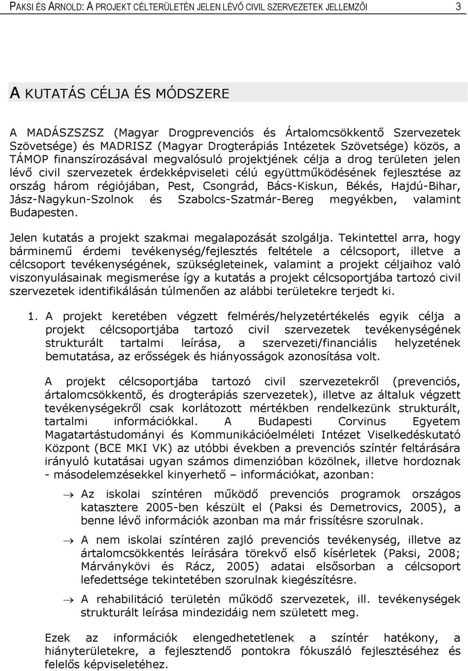 fejlesztése az ország három régiójában, Pest, Csongrád, Bács-Kiskun, Békés, Hajdú-Bihar, Jász-Nagykun-Szolnok és Szabolcs-Szatmár-Bereg megyékben, valamint Budapesten.