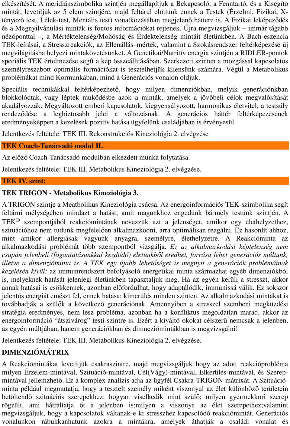 Lélek-test, Mentális test) vonatkozásában megjelenő háttere is. A Fizikai leképeződés és a Megnyilvánulási minták is fontos információkat rejtenek.