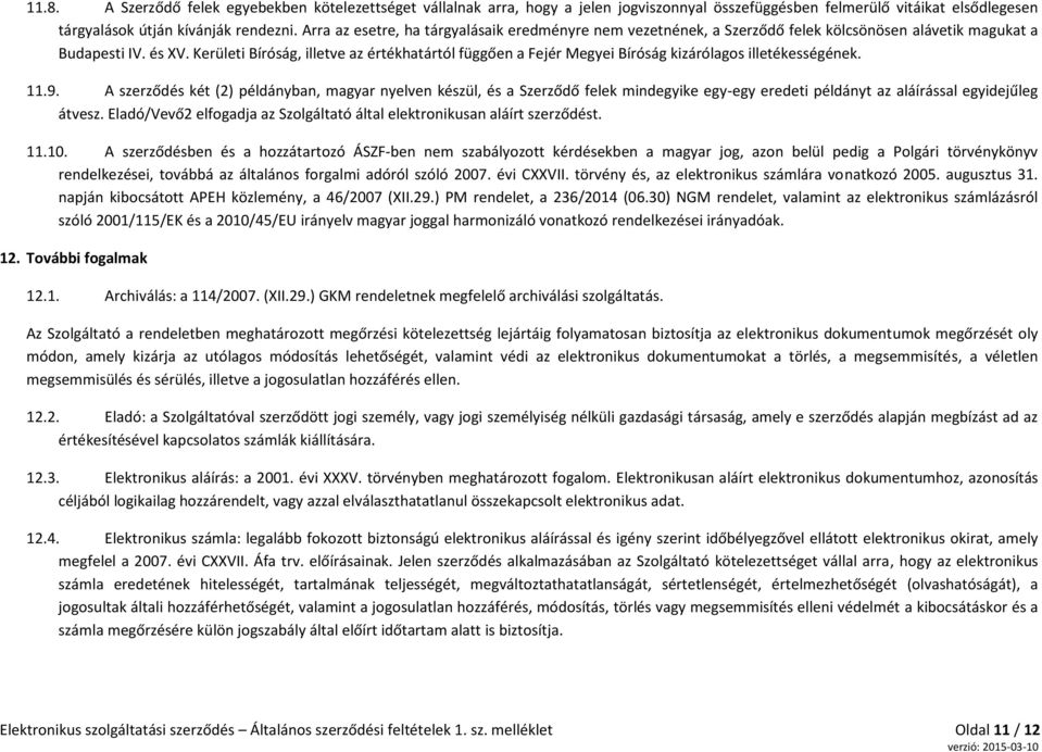 Kerületi Bíróság, illetve az értékhatártól függően a Fejér Megyei Bíróság kizárólagos illetékességének. 11.9.