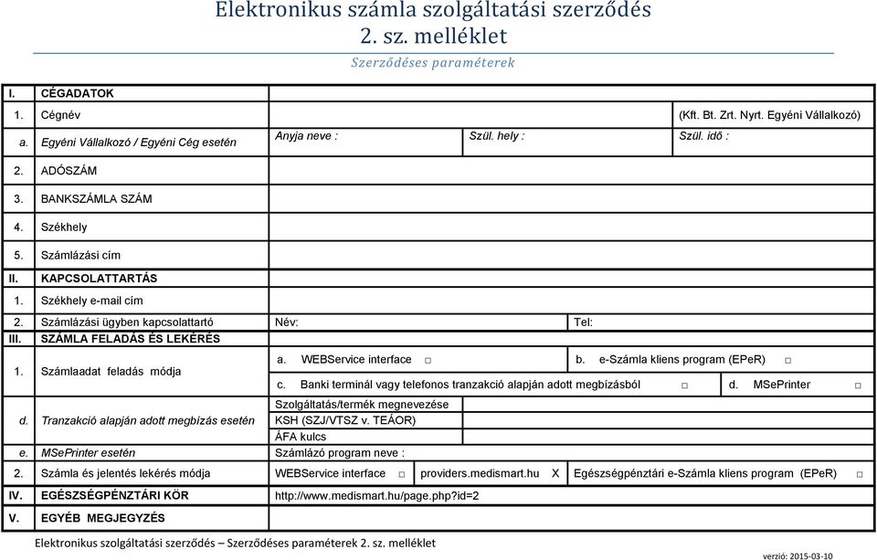 SZÁMLA FELADÁS ÉS LEKÉRÉS 1. Számlaadat feladás módja a. WEBService interface b. e-számla kliens program (EPeR) c. Banki terminál vagy telefonos tranzakció alapján adott megbízásból d. MSePrinter d.