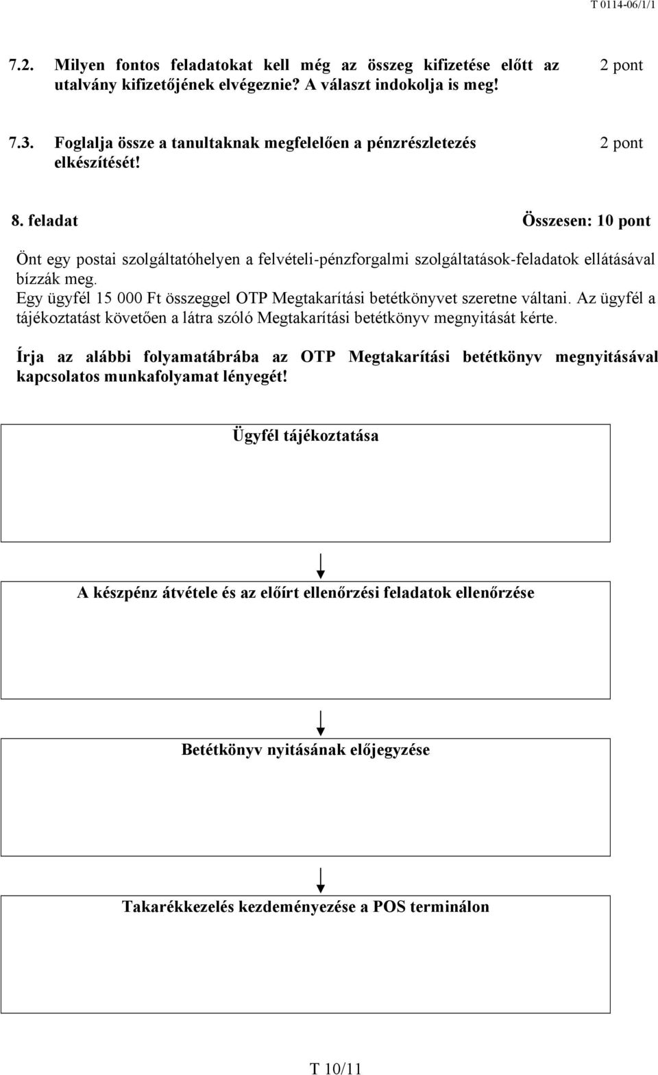 feladat Összesen: 10 pont Önt egy postai szolgáltatóhelyen a felvételi-pénzforgalmi szolgáltatások-feladatok ellátásával bízzák meg.