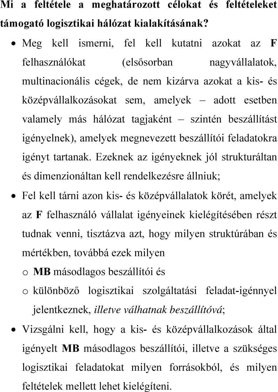 valamely más hálózat tagjaként szintén beszállítást igényelnek), amelyek megnevezett beszállítói feladatokra igényt tartanak.