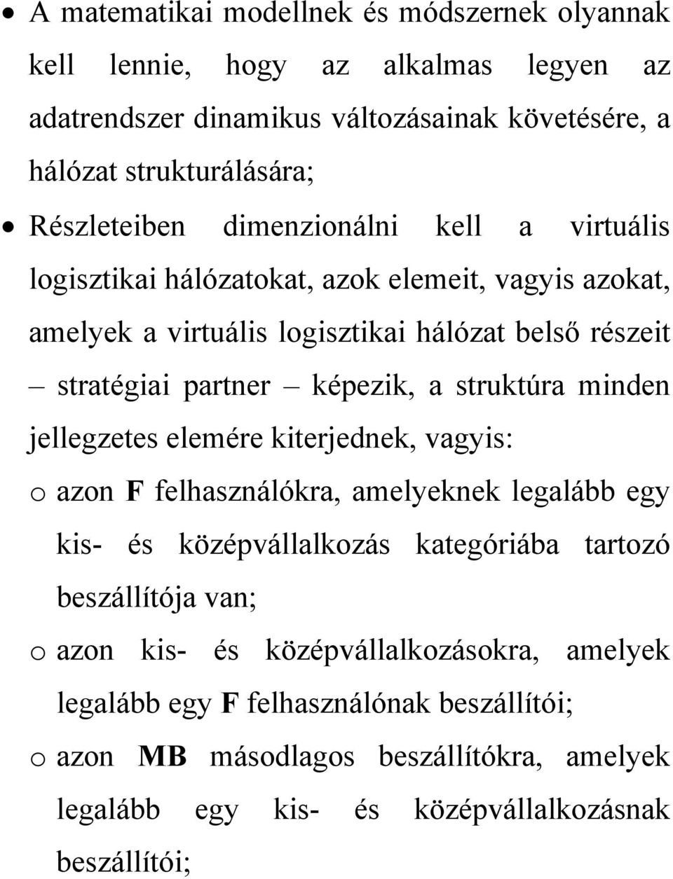 képezik, a struktúra minden jellegzetes elemére kiterjednek, vagyis: o azon F felhasználókra, amelyeknek legalább egy kis- és középvállalkozás kategóriába tartozó