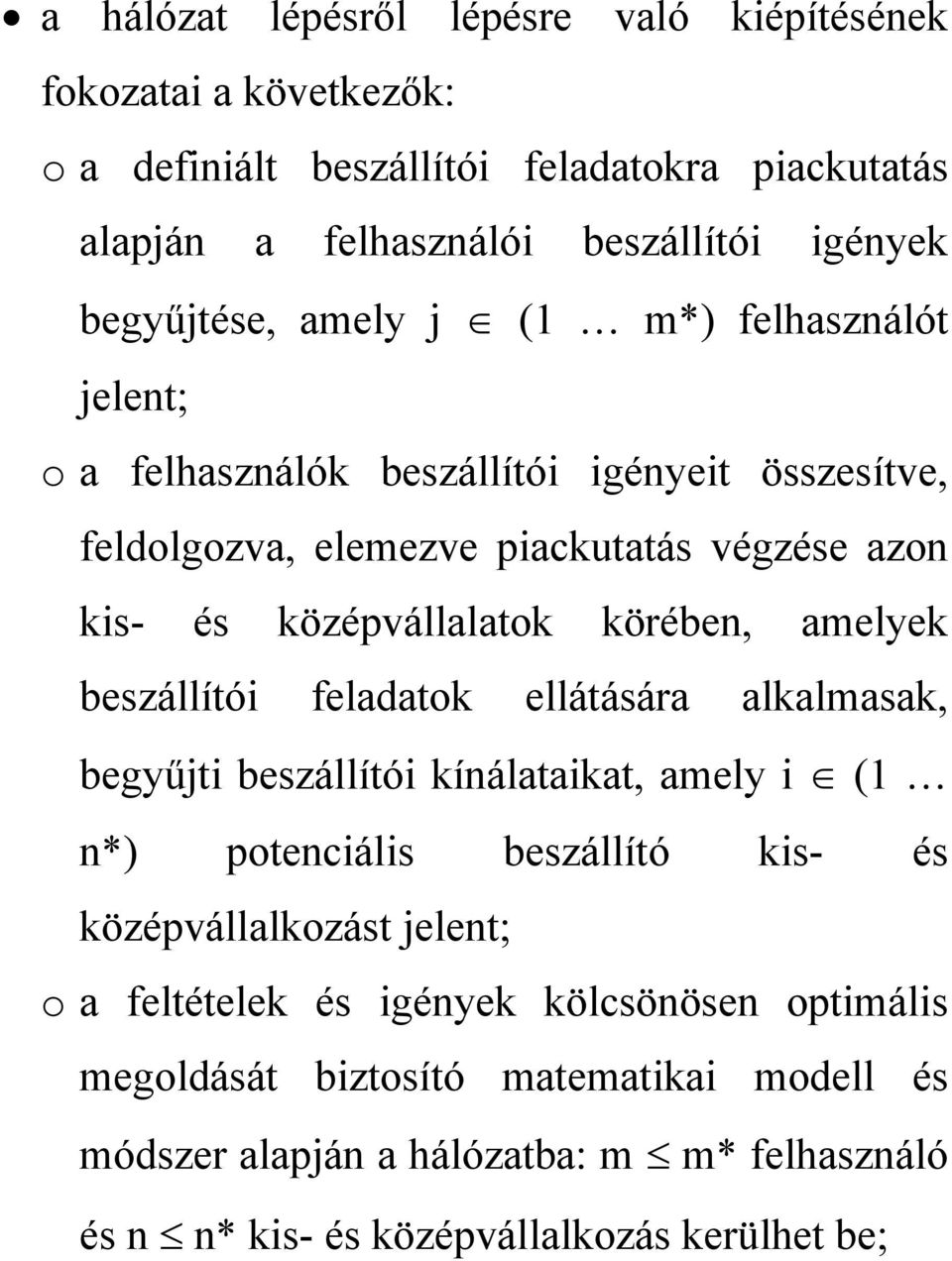 körében, amelyek beszállítói feladatok ellátására alkalmasak, begyűjti beszállítói kínálataikat, amely i (1 n*) potenciális beszállító kis- és középvállalkozást jelent; o