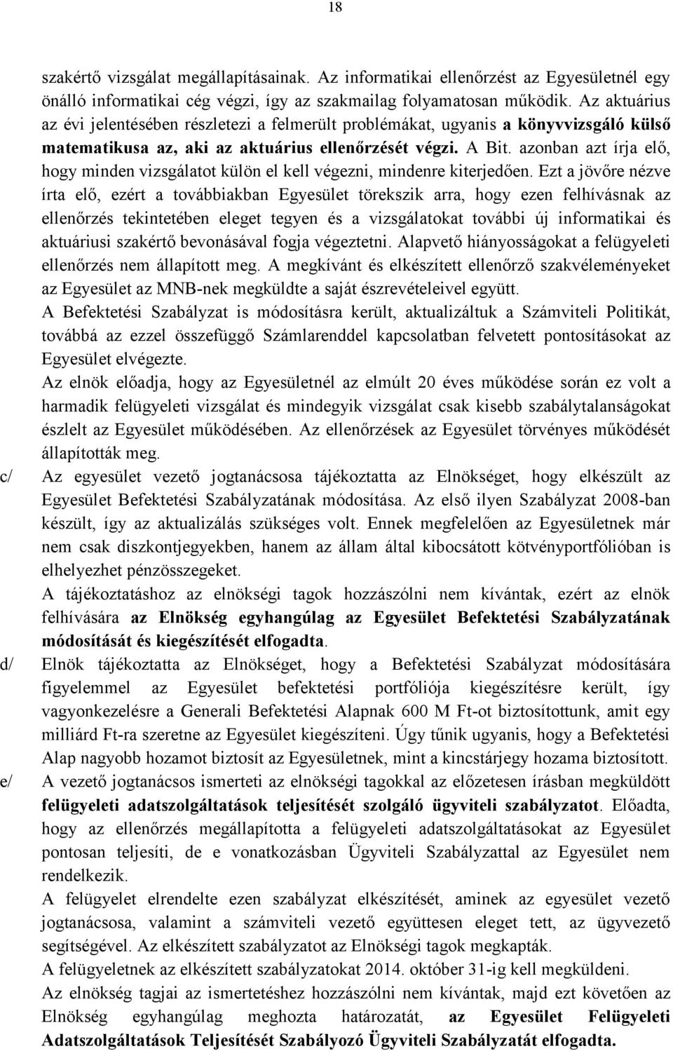 azonban azt írja elő, hogy minden vizsgálatot külön el kell végezni, mindenre kiterjedően.