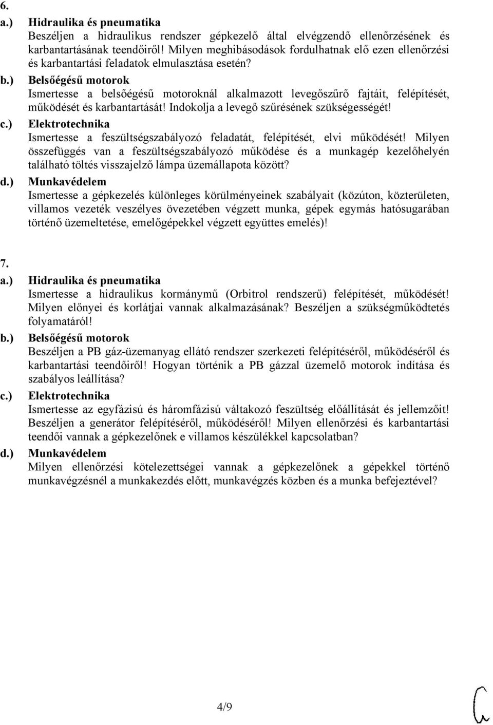 Ismertesse a belsőégésű motoroknál alkalmazott levegőszűrő fajtáit, felépítését, működését és karbantartását! Indokolja a levegő szűrésének szükségességét!