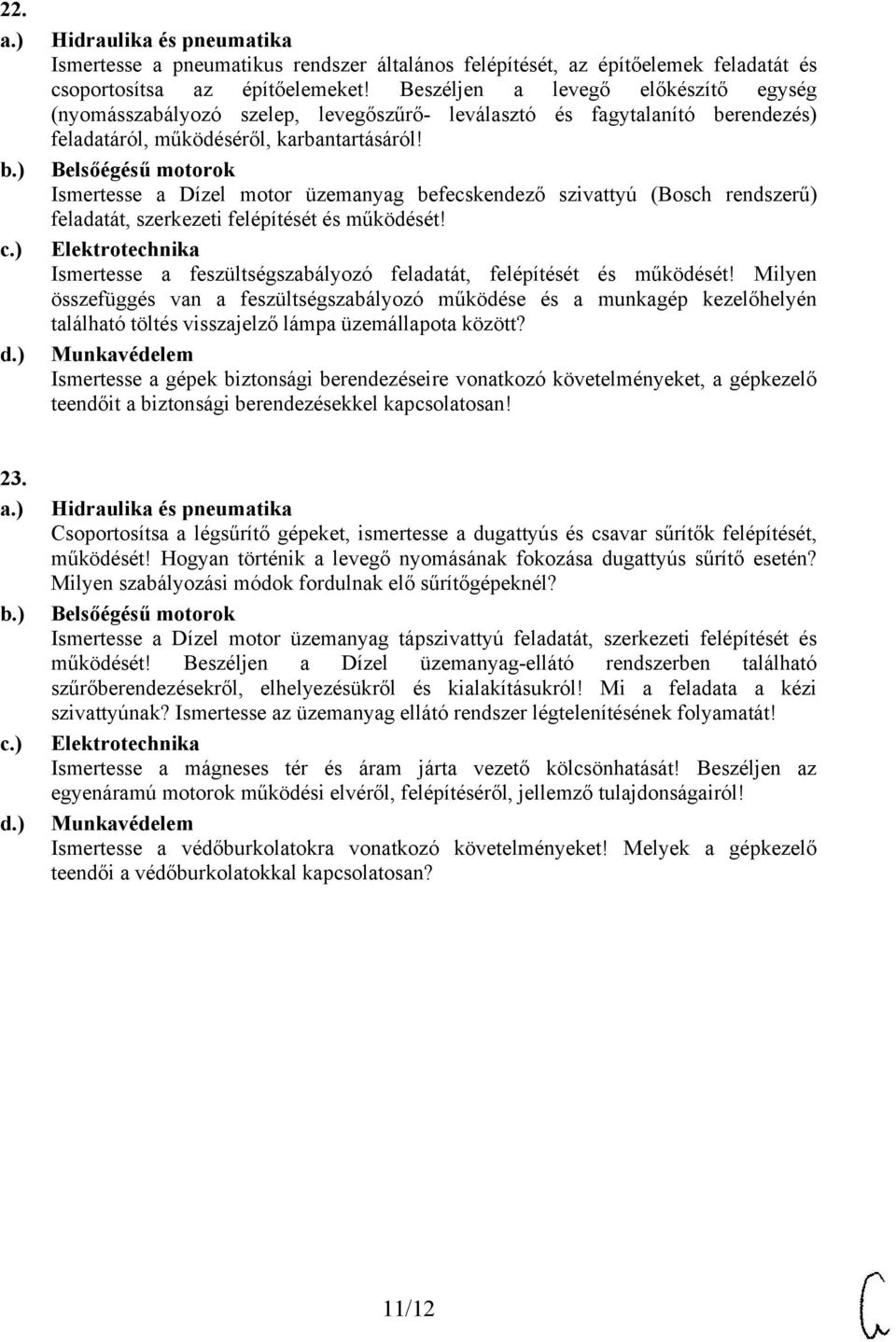 Ismertesse a Dízel motor üzemanyag befecskendező szivattyú (Bosch rendszerű) feladatát, szerkezeti felépítését és működését! Ismertesse a feszültségszabályozó feladatát, felépítését és működését!