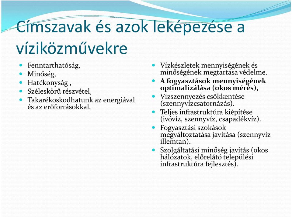 A fogyasztások mennyiségének optimalizálása (okos mérés), Vízszennyezés csökkentése (szennyvízcsatornázás).