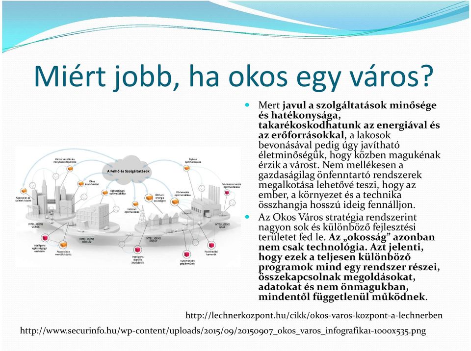 várost. Nem mellékesen a gazdaságilag önfenntartó rendszerek megalkotása lehetővé teszi, hogy az ember, a környezet és a technika összhangja hosszú ideig fennálljon.