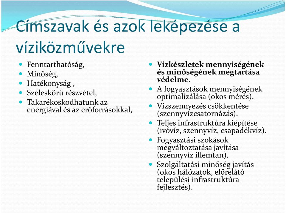 A fogyasztások mennyiségének optimalizálása (okos mérés), Vízszennyezés csökkentése (szennyvízcsatornázás).