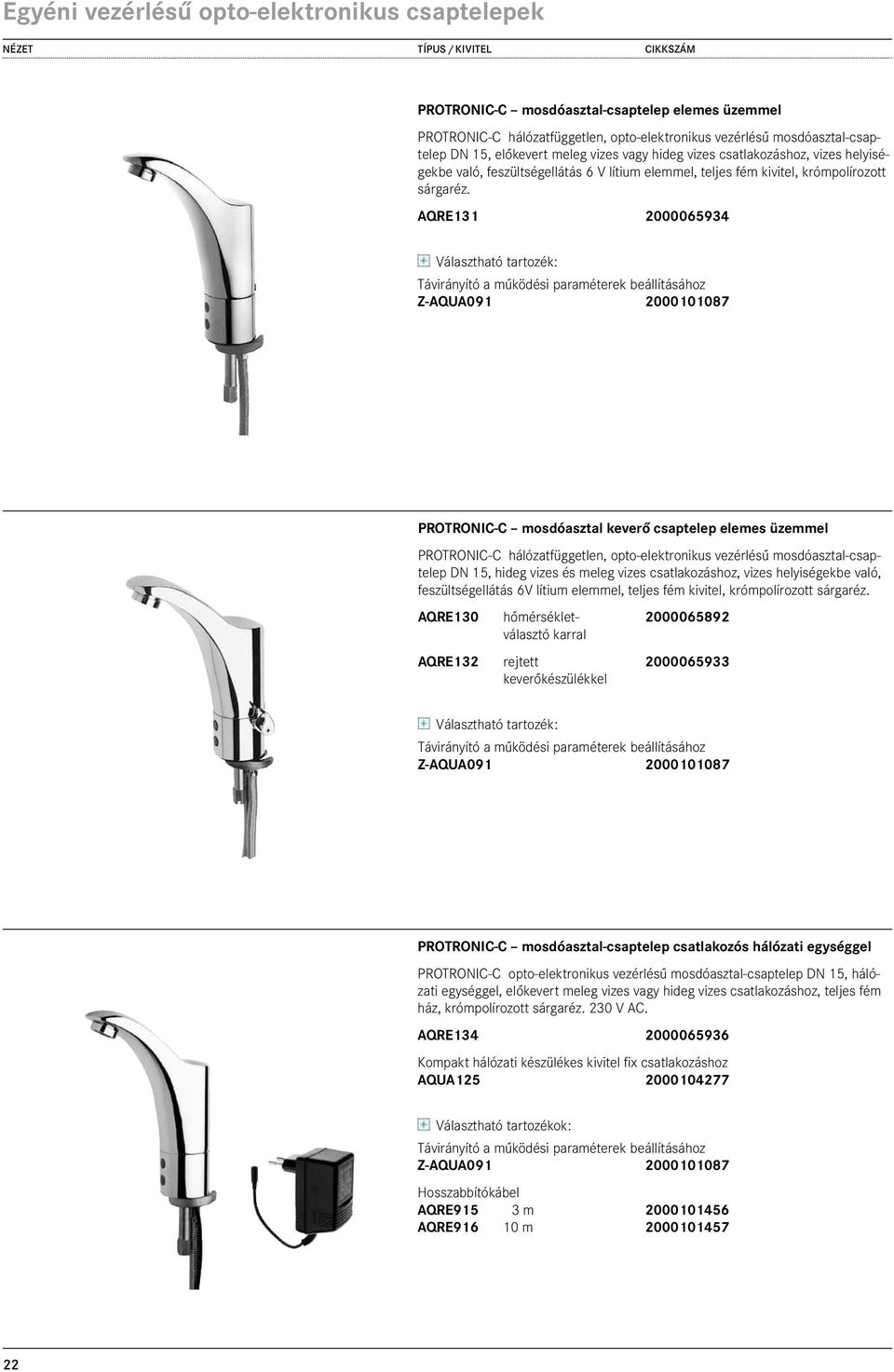 AQRE131 2000065934 391,00 PROTRONIC-C mosdóasztal keverő csaptelep elemes üzemmel PROTRONIC-C hálózatfüggetlen, opto-elektronikus vezérlésű mosdóasztal-csaptelep DN 15, hideg vizes és meleg vizes