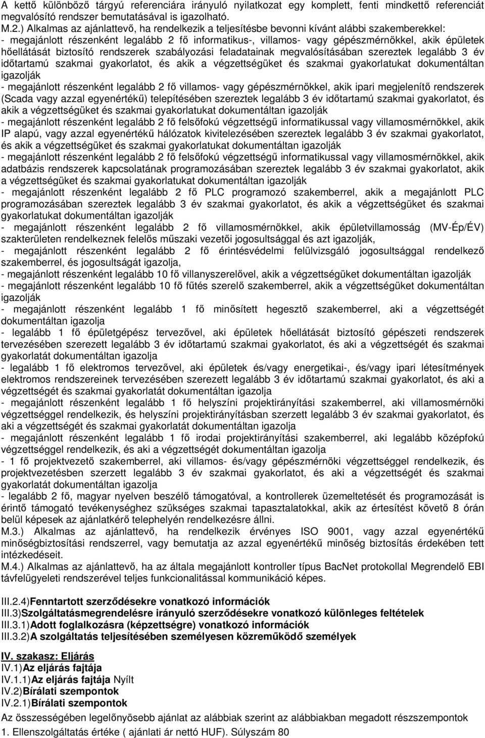 hőellátását biztosító rendszerek szabályozási feladatainak megvalósításában szereztek legalább 3 év időtartamú szakmai gyakorlatot, és akik a végzettségüket és szakmai gyakorlatukat dokumentáltan