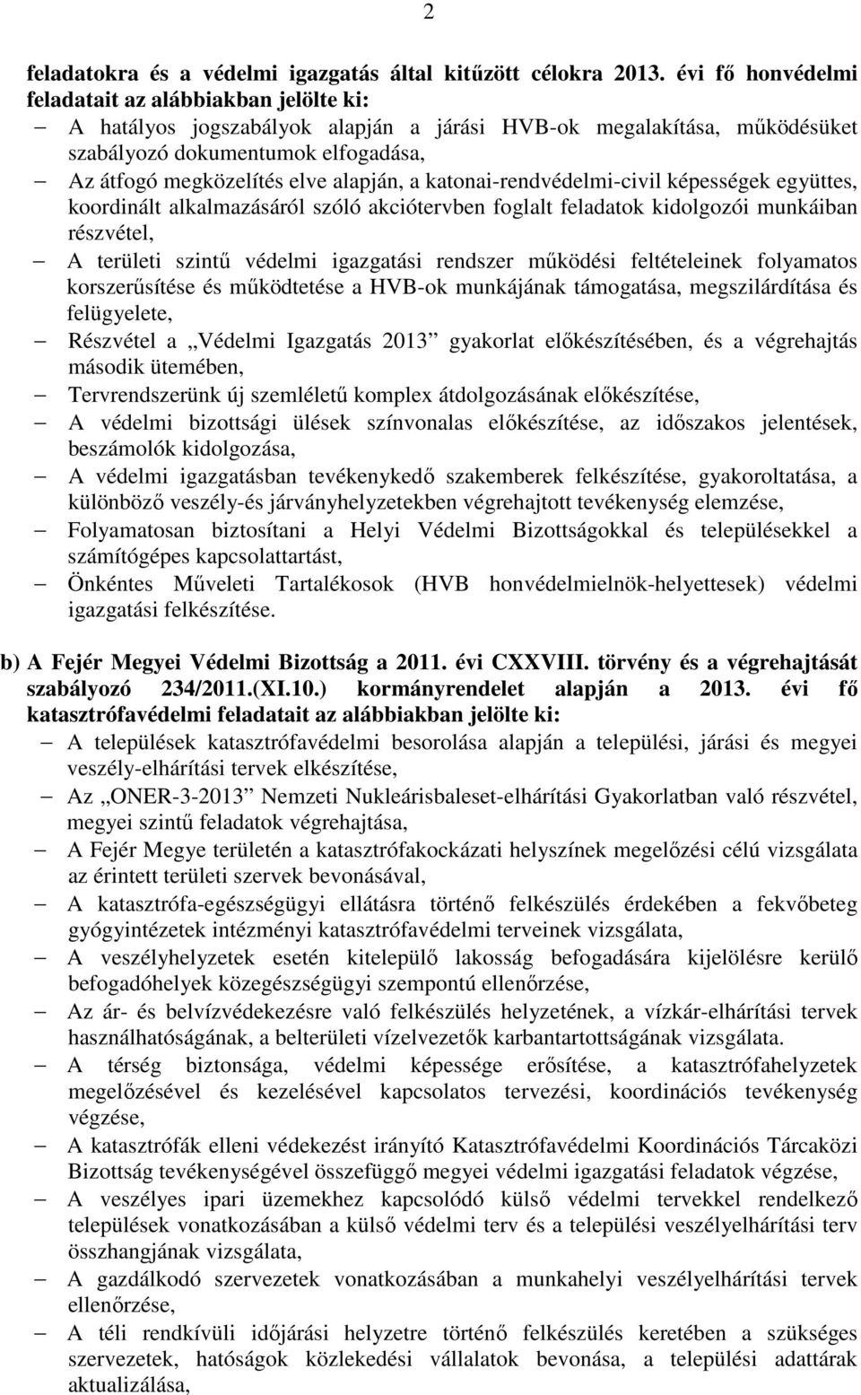 alapján, a katonai-rendvédelmi-civil képességek együttes, koordinált alkalmazásáról szóló akciótervben foglalt feladatok kidolgozói munkáiban részvétel, A területi szintő védelmi igazgatási rendszer