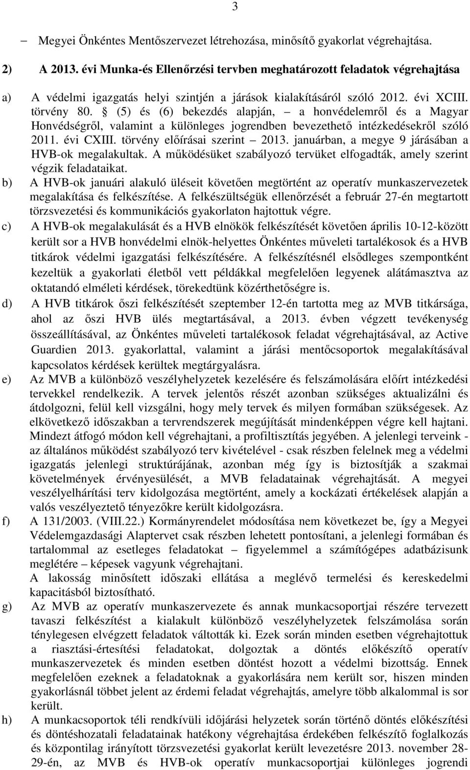 (5) és (6) bekezdés alapján, a honvédelemrıl és a Magyar Honvédségrıl, valamint a különleges jogrendben bevezethetı intézkedésekrıl szóló 2011. évi CXIII. törvény elıírásai szerint 2013.