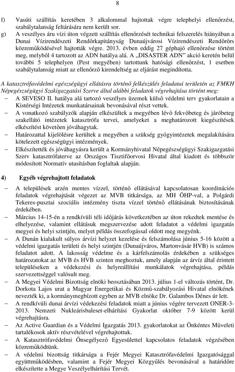 végre. 2013. évben eddig 27 géphajó ellenırzése történt meg, melybıl 4 tartozott az ADN hatálya alá.