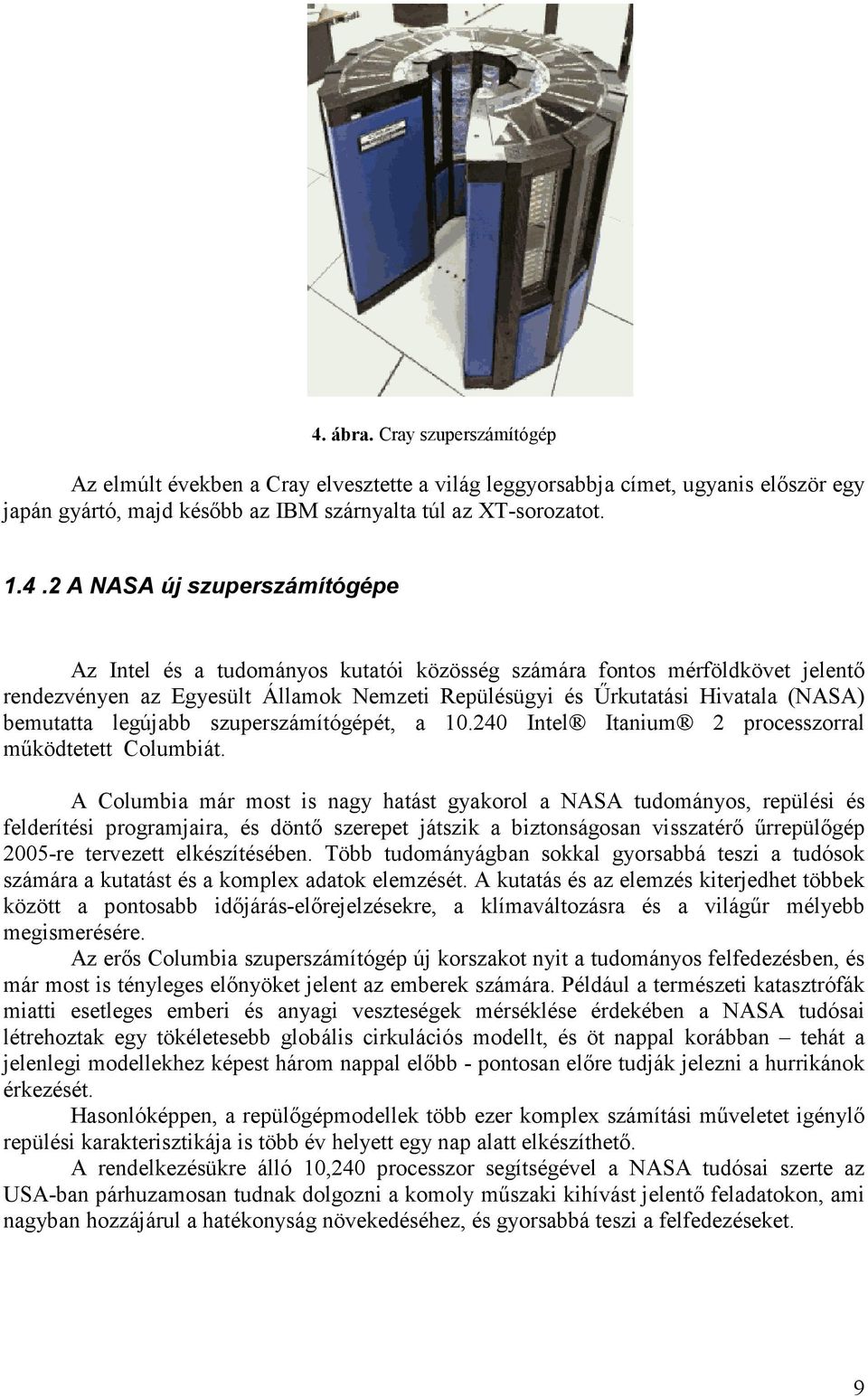 szuperszámítógépét, a 10.240 Intel Itanium 2 processzorral mőködtetett Columbiát.