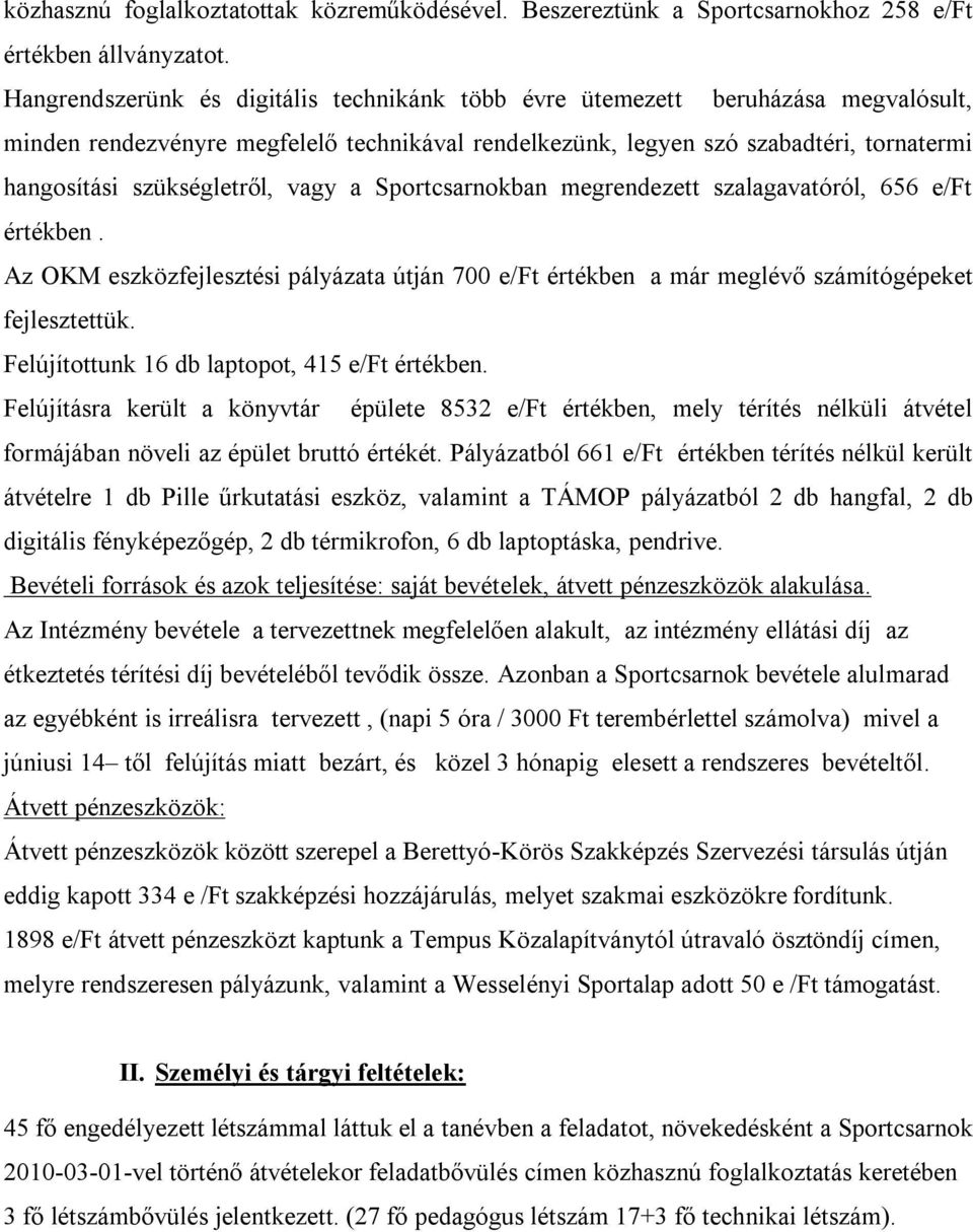 szükségletről, vagy a Sportcsarnokban megrendezett szalagavatóról, 656 e/ft értékben. Az OKM eszközfejlesztési pályázata útján 700 e/ft értékben a már meglévő számítógépeket fejlesztettük.