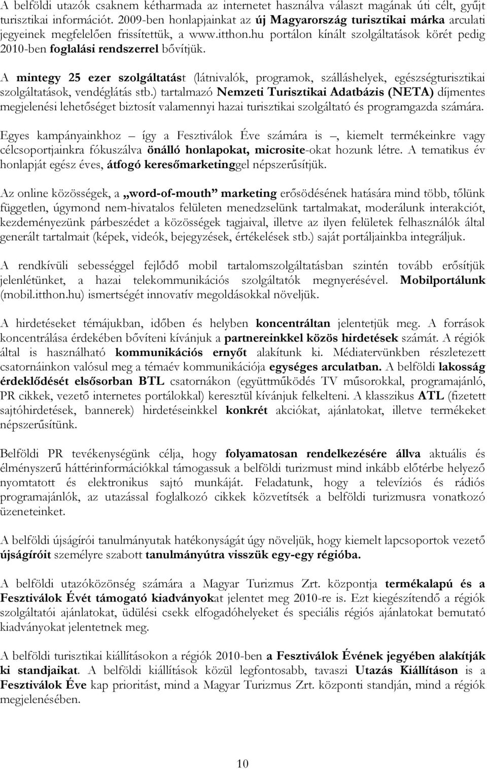 hu portálon kínált szolgáltatások körét pedig 2010-ben foglalási rendszerrel bővítjük.