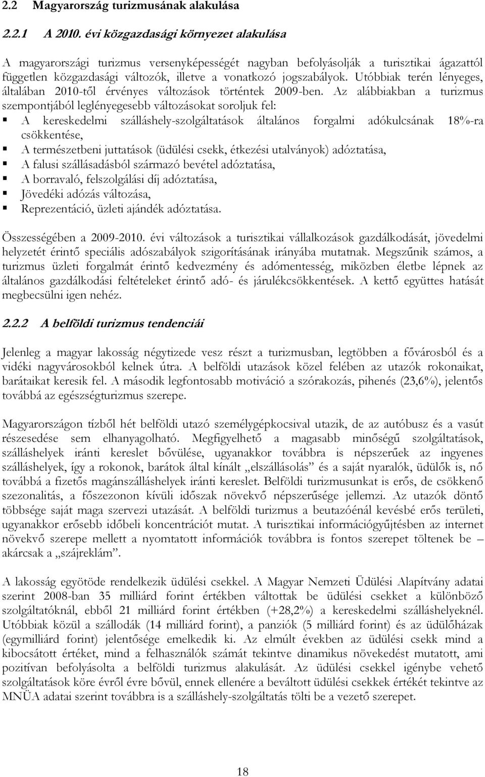 Utóbbiak terén lényeges, általában 2010-től érvényes változások történtek 2009-ben.