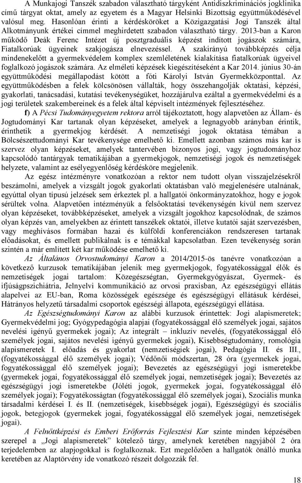 2013-ban a Karon működő Deák Ferenc Intézet új posztgraduális képzést indított jogászok számára, Fiatalkorúak ügyeinek szakjogásza elnevezéssel.