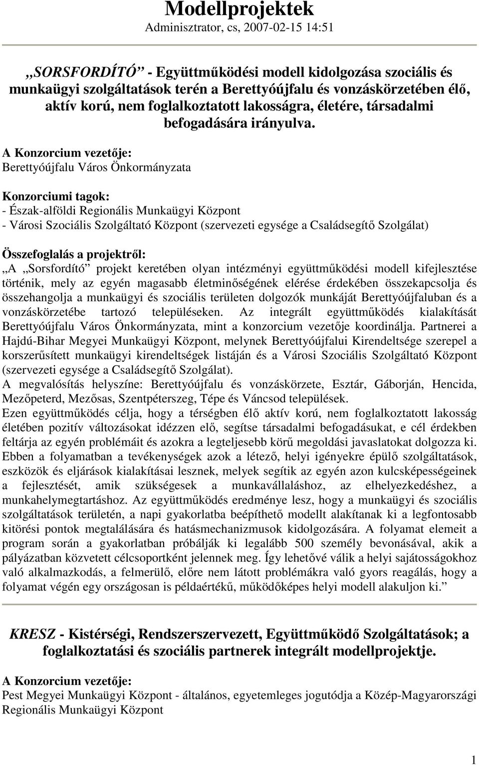 Berettyóújfalu Város Önkormányzata - Észak-alföldi - Városi Szociális Szolgáltató Központ (szervezeti egysége a Családsegítı Szolgálat) A Sorsfordító projekt keretében olyan intézményi együttmőködési