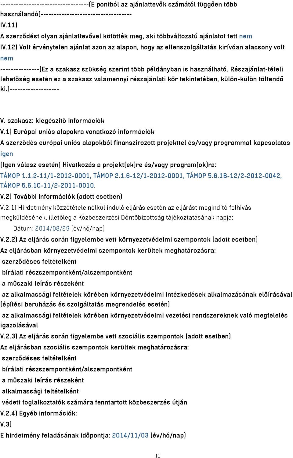 12) Volt érvénytelen ajánlat azon az alapon, hogy az ellenszolgáltatás kirívóan alacsony volt nem ---------------(Ez a szakasz szükség szerint több példányban is használható.