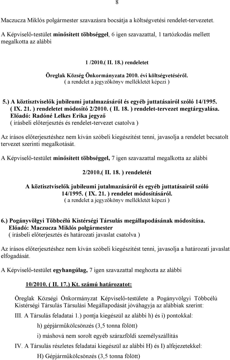 ( a rendelet a jegyzőkönyv mellékletét képezi ) 5.) A köztisztviselők jubileumi jutalmazásáról és egyéb juttatásairól szóló 14/1995. ( IX. 21. ) rendeletet módosító 2/2010. ( II. 18.