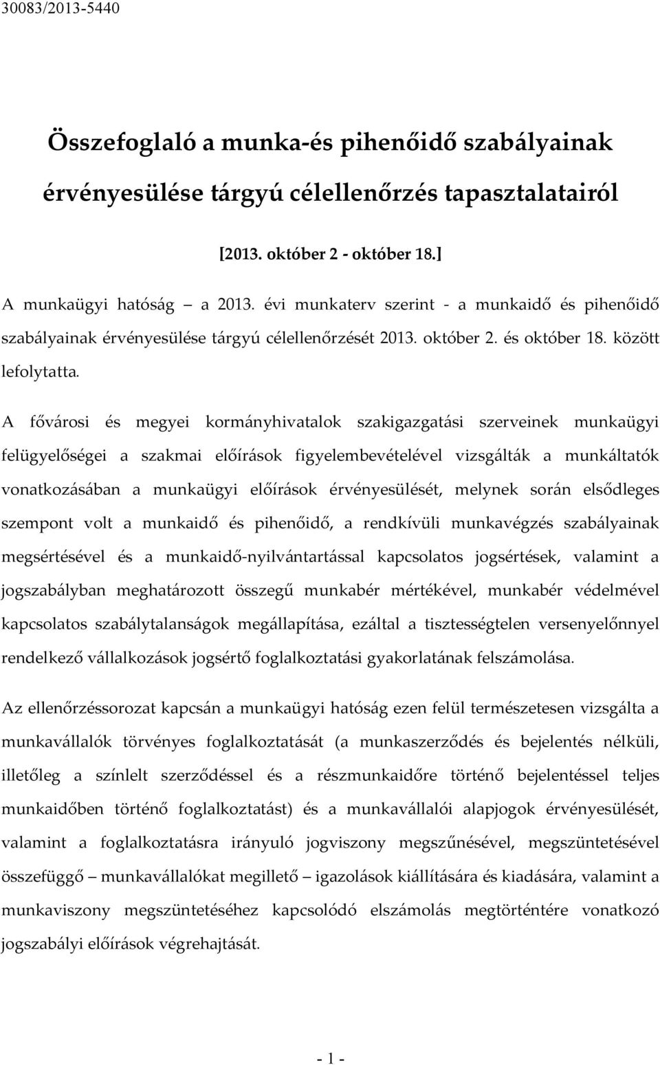 A fővárosi és megyei kormányhivatalok szakigazgatási szerveinek munkaügyi felügyelőségei a szakmai előírások figyelembevételével vizsgálták a munkáltatók vonatkozásában a munkaügyi előírások