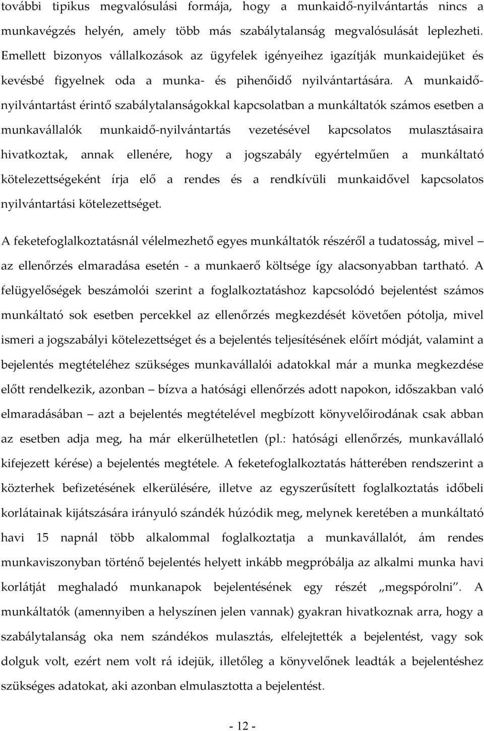 A munkaidőnyilvántartást érintő szabálytalanságokkal kapcsolatban a munkáltatók számos esetben a munkavállalók munkaidő-nyilvántartás vezetésével kapcsolatos mulasztásaira hivatkoztak, annak