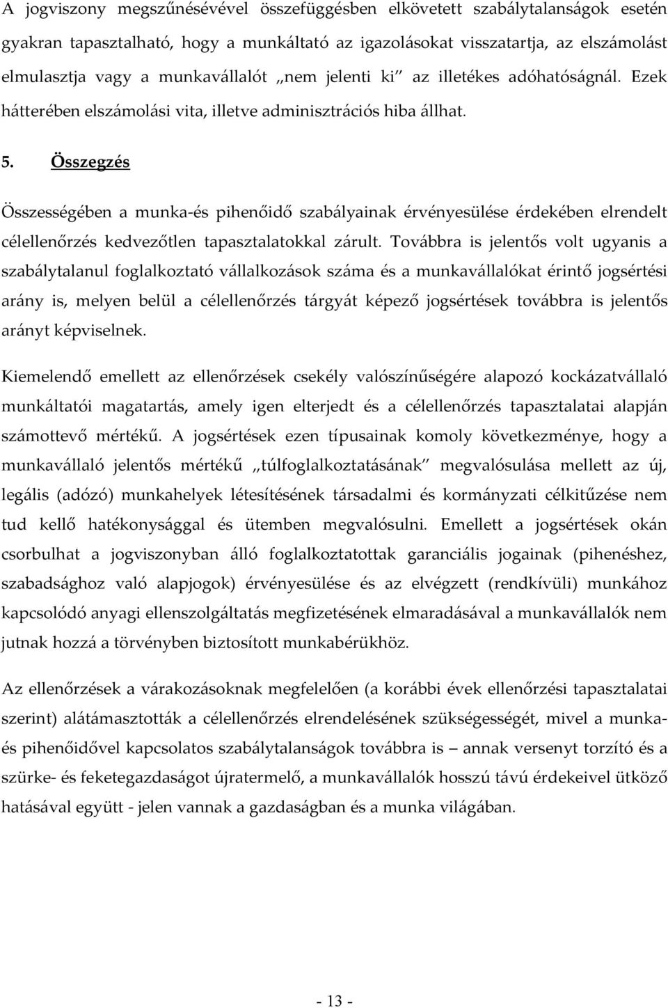 Összegzés Összességében a munka-és pihenőidő szabályainak érvényesülése érdekében elrendelt célellenőrzés kedvezőtlen tapasztalatokkal zárult.