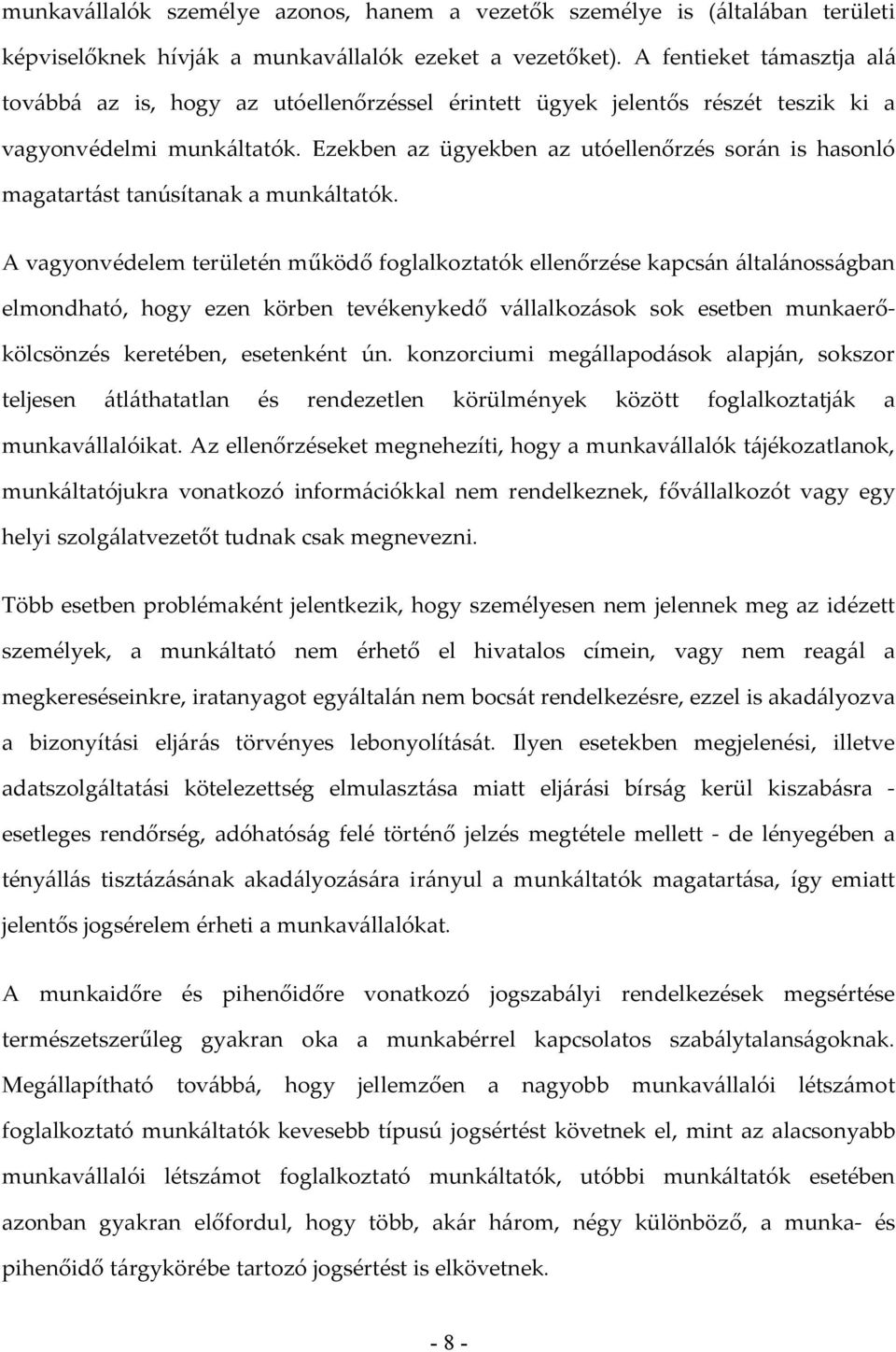 Ezekben az ügyekben az utóellenőrzés során is hasonló magatartást tanúsítanak a munkáltatók.