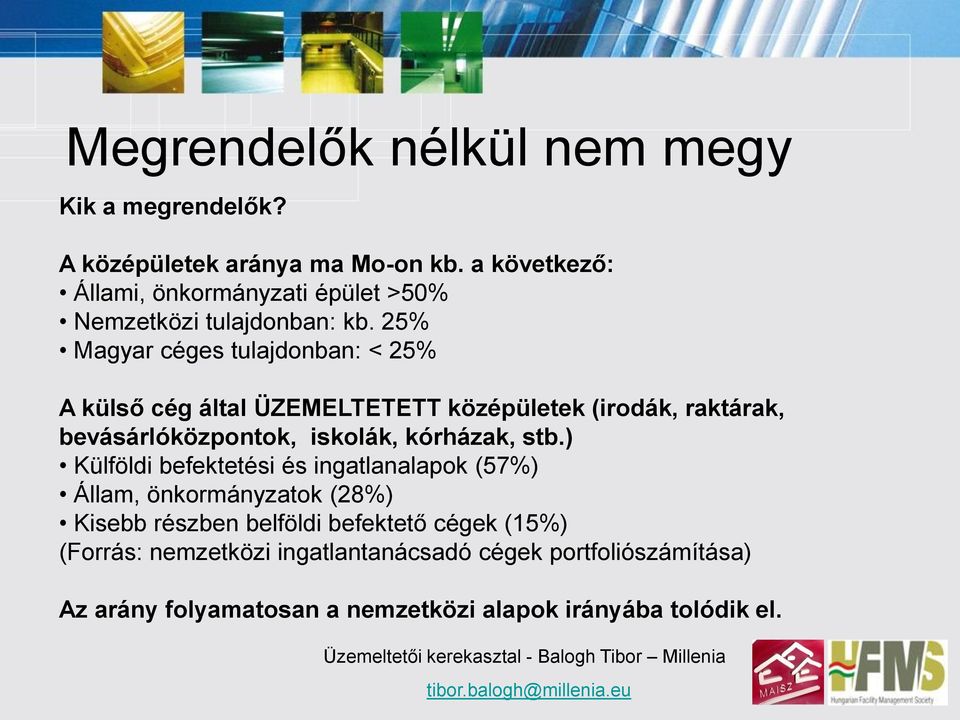 25% Magyar céges tulajdonban: < 25% A külső cég által ÜZEMELTETETT középületek (irodák, raktárak, bevásárlóközpontok, iskolák,