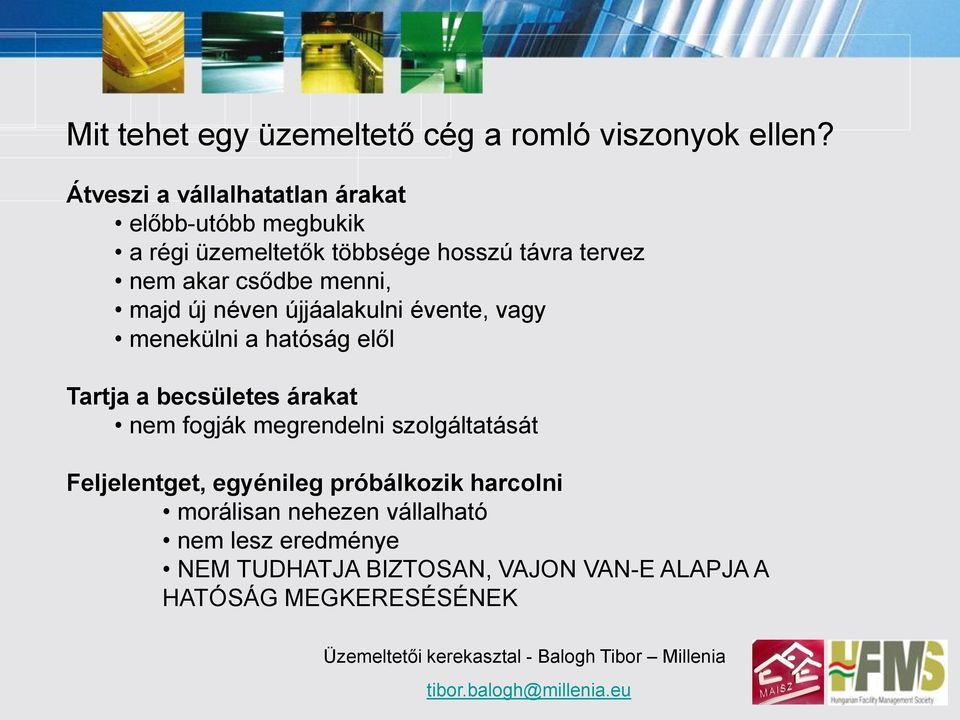 menni, majd új néven újjáalakulni évente, vagy menekülni a hatóság elől Tartja a becsületes árakat nem fogják